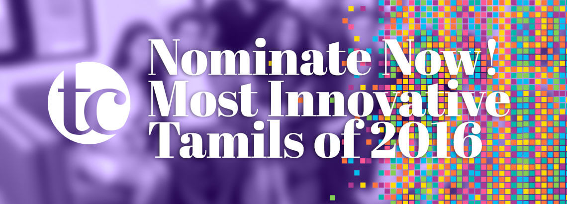 Nominate Now! TC's Most Innovative Tamils of 2016